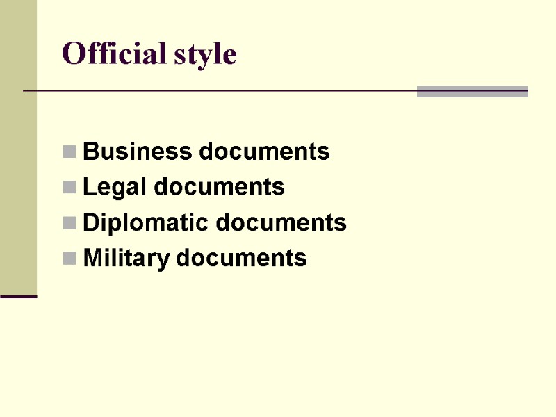 Official style  Business documents Legal documents Diplomatic documents Military documents